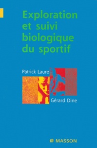 Gérard Dine et Patrick Laure - Exploration et suivi biologique du sportif.