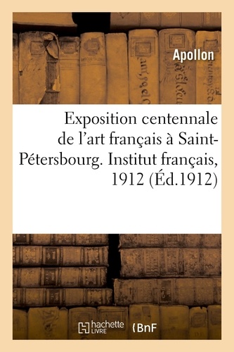 [saint-pétersbourg.] Apollon. - Exposition centennale de l'art français à Saint-Pétersbourg. Institut français, 1912.