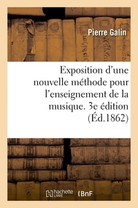 Pierre Galin et Émile Chevé - Exposition d'une nouvelle méthode pour l'enseignement de la musique. 3e édition.