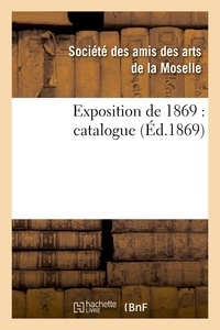  Société des amis des arts de l et  F. Blanc - Exposition de 1869 : catalogue.