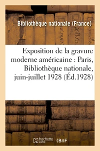 Exposition de la gravure moderne américaine : Paris, Bibliothèque nationale, juin-juillet 1928