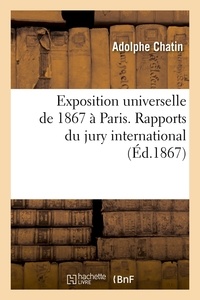 Adolphe Chatin - Exposition universelle de 1867 à Paris. Rapports du jury international (Éd.1867).