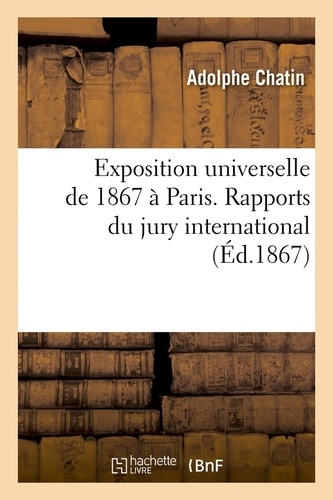 Exposition universelle de 1867 à Paris. Rapports du jury international (Éd.1867)