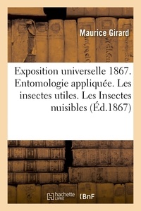 Maurice Girard - Exposition universelle de 1867. Entomologie appliquée. Les insectes utiles.