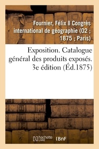 Felix Fournier - Exposition. Catalogue général des produits exposés. 3e édition.