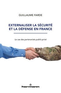 Guillaume Farde - Externaliser la sécurité et la défense en France - Le cas des partenariats public-privé.