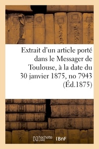  Collectif - Extrait d'un article porté dans le Messager de Toulouse, à la date du 30 janvier 1875, no 7943.