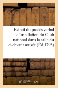 Extrait du procès-verbal d'installation du Club national dans la salle du ci-devant musée