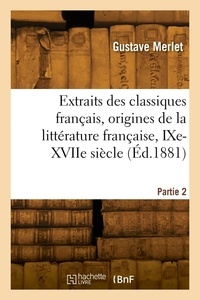 Gustave Merlet - Extraits des classiques français, origines de la littérature française, IXe-XVIIe siècle. 2e édition.