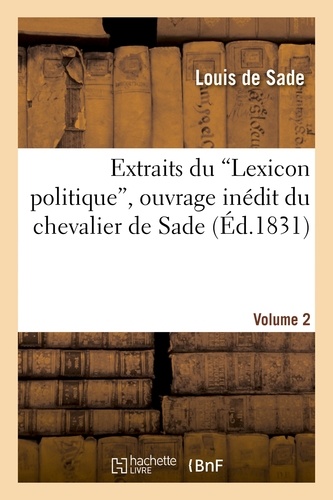 Extraits du 'Lexicon politique', ouvrage inédit du chevalier de Sade. Volume 2