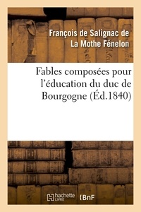 François de Salignac de La Mothe Fénelon - Fables composées pour l'éducation du duc de Bourgogne.