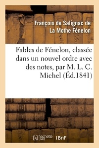 François de Salignac de La Mothe Fénelon - Fables de Fénelon, classée dans un nouvel ordre avec des notes, par M. L. C. Michel.