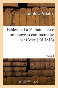 Jean de La Fontaine - Fables de La Fontaine, avec un nouveau commentaire par Coste. Tome 1.