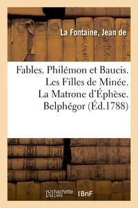 Fables. Philémon et Baucis. Les Filles de Minée. La Matrone d'Éphèse. Belphégor