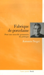 Antonio Negri - Fabrique de porcelaine - Pour une nouvelle grammaire du politique.