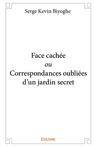 Face cachée ou Correspondances oubliées d'un jardin secret