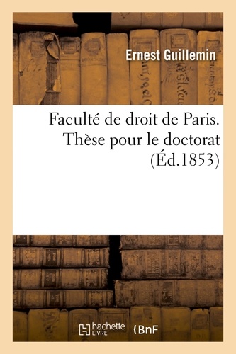 Faculté de droit de Paris. Thèse pour le doctorat