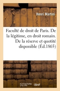  Martini - Faculté de droit de Paris. De la légitime, en droit romain. De la réserve et de la quotité.