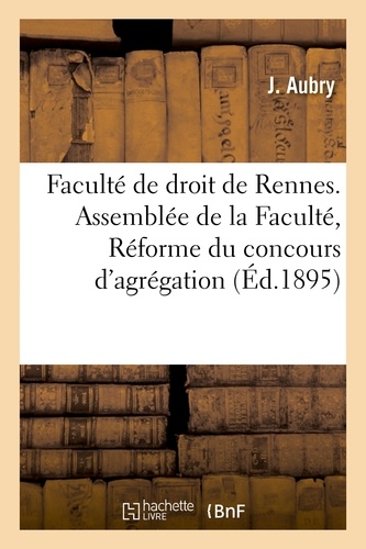  Aubry - Faculté de droit de Rennes. Assemblée de la Faculté, séance du 23 juillet 1895. Réforme.