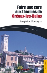 Joséphine Noworyta - Faire une cure aux thermes de Gréoux-les-Bains.