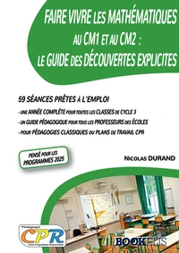 Faire vivre les Mathématiques au CM1 et au CM2 : Le guide des découvertes explicites