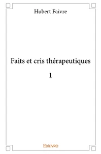 Faits et cris thérapeutiques 1