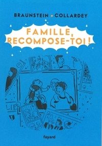 Jacques Braunstein et Domitille Collardey - Famille, recompose-toi.
