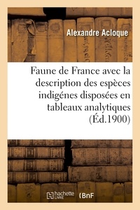 Alexandre Acloque - Faune de France, contenant la description des espèces indigénes disposées en tableaux analytiques.