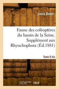 Louis Bedel - Faune des colèoptères du bassin de la Seine. Tome 6 bis. Supplément aux Rhynchophora.