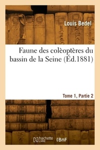 Louis Bedel - Faune des colèoptères du bassin de la Seine. Tome 1, Partie 2.
