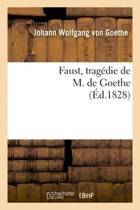 Faust, tragédie de M. de Goethe, traduite en français par M. Albert Stapfer.