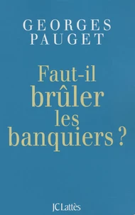 Faut-il brûler les banquiers ?