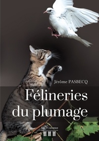 Jérôme Pasbecq - Félineries du plumage.