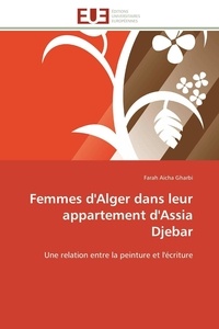 Farah aicha Gharbi - Femmes d'Alger dans leur appartement d'Assia Djebar - Une relation entre la peinture et l'écriture.
