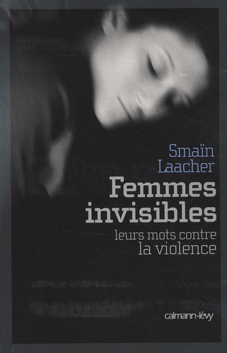 Smaïn Laacher - Femmes invisibles - Leurs mots contre la violence.