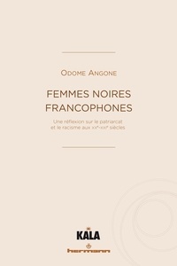 Odome Angone - Femmes noires francophones - Une réflexion sur le patriarcat et le racisme aux XXe-XXIe siècles.