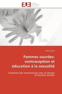 Marie Clavel - Femmes sourdes: contraception et éducation à la sexualité - Evaluation des connaissances chez un groupe de femmes sourdes.