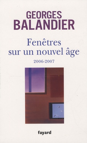 Georges Balandier - Fenêtres sur un nouvel âge - 2006-2007.