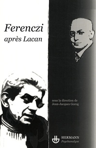 Jean-Jacques Gorog - Ferenczi après Lacan.