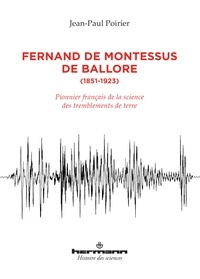 Jean-Paul Poirier - Fernand de Montessus de Ballore (1851-1923) - Pionnier français de la science des tremblements de terre.