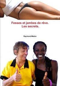 Raymond Mialon - Fesses et jambes de rêve: Les secrets.