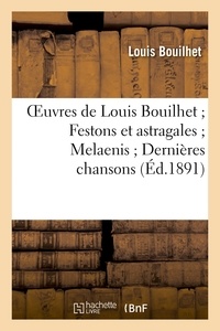 Louis Bouilhet - Festons et astragales, Melaenis, Dernières chansons.