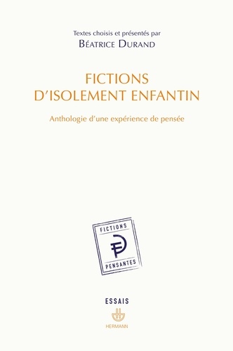 Béatrice Durand - Fictions d'isolement enfantin - Anthologie d'une expérience de pensée.