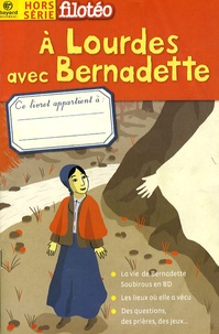 Gwénaëlle Boulet - Filotéo Hors-série : A Lourdes avec Bernadette.