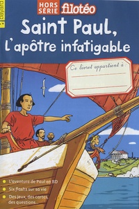 Florence Dutruc-Rosset - Filotéo Hors-série : Saint Paul, l'apôtre infatigable.