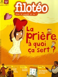 Florence Dutruc-Rosset - Filotéo N° 186, août-septemb : La prière, à quoi ça sert ?.