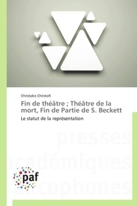 Christakis Christofi - Fin de théâtre ; Théâtre de la mort, Fin de partie de S. Beckett - Le statut de la représentation.