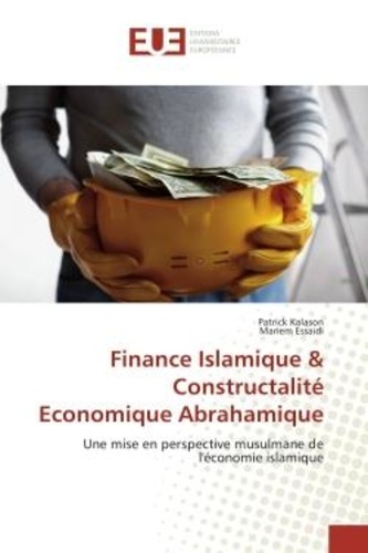 Patrick Kalason - Finance Islamique & Constructalite economique Abrahamique - Une mise en perspective musulmane de l'economie islamique.