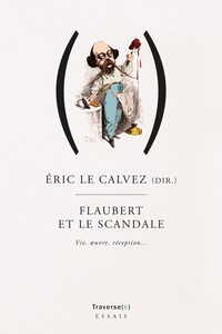 Eric Le Calvez - Flaubert et le scandale.