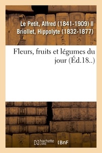 Alfred Le Petit - Fleurs, fruits et légumes du jour.